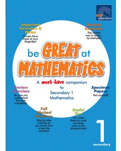 Be Great at Mathematics for Secondary 1