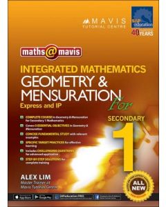 Maths @ Mavis Integrated Mathematics Geometry & Mensuration for Secondary 1