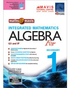 Maths @ Mavis: Integrated Mathematics Algebra for Secondary 1 (G3 & IP)