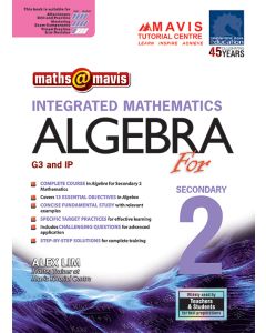 Maths @ Mavis: Integrated Mathematics Algebra for Secondary 2 (G3 & IP)