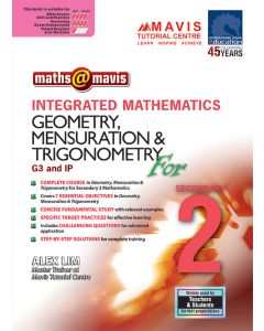 Maths @ Mavis Integrated Mathematics Geometry, Mensuration & Trigonometry for Secondary 2 (G3 & IP)