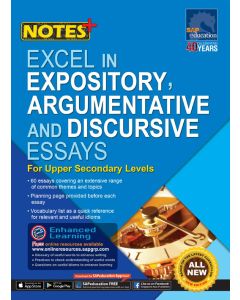 Notes+ Excel in Expository, Argumentative & Discursive Essays for Upper Secondary Levels