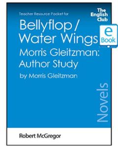 Bellyflop / Water Wings - Morris Gleitzman Author Study: English Club Teacher Resource Packet ebook