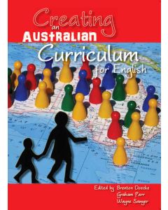 Creating an Australian Curriculum: English: National Agendas, Local Contexts