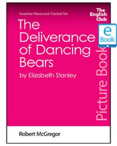 The Deliverance of Dancing Bears: English Club Teacher Resource Packet ebook