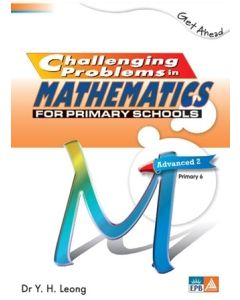 Get Ahead: Challenging Problems in Mathematics for Primary Schools Advanced 2