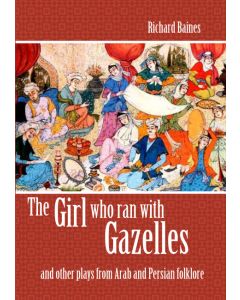 The Girl Who Ran With Gazelles and other plays from Arab and Persian folklore