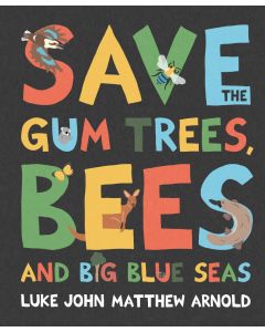 Save the Gum Trees, Bees and Big Blue Seas