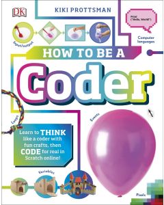 How To Be a Coder: Learn to Think like a Coder with Fun Activities, then Code in Scratch 3.0 Online!