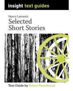 Henry Lawson’s Selected Short Stories - Insight Text Guides