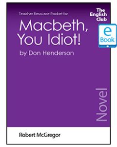 Macbeth, You Idiot!: English Club Teacher Resource Packet ebook