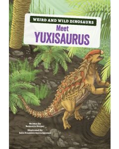 Weird and Wild Dinosaurs: Meet Yuxisaurus 
