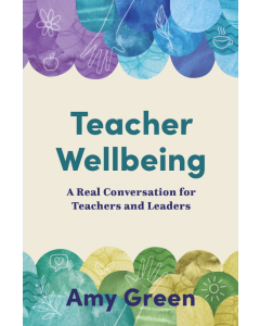 Teacher Wellbeing: A Real Conversation for Teachers and Leaders