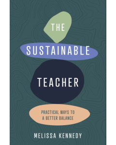 The Sustainable Teacher: Practical ways to a better balance