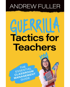 Guerrilla Tactics for Teachers: The Essential Classroom Management Guide
