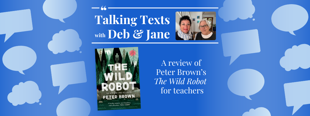 Peter Brown's "The Wild Robot" teachers' review - Talking Texts with Deb & Jane #101