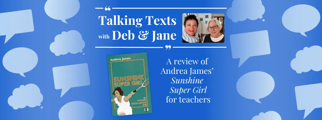 Talking Texts with Deb & Jane: a review of Andrea James' "Sunshine Super Girl" for teachers