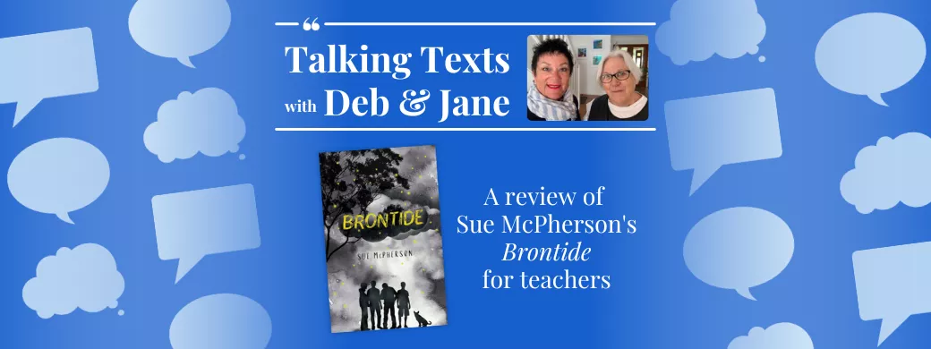 Talking Texts with Deb & Jane: a review of Sue McPherson's "Brontide" for teachers