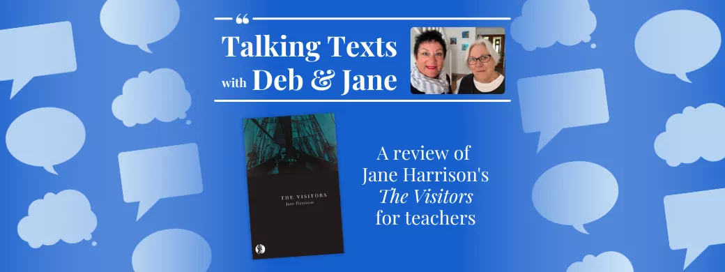 Talking Texts with Deb & Jane: a review of Jane Harrison's "The Visitors" for teachers