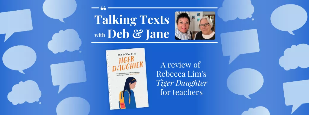 Talking Texts with Deb & Jane: a review of Rebecca Lim's "Tiger Daughter" for teachers