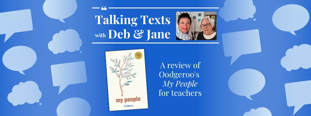 Talking Texts with Deb & Jane: a review of Oodgeroo's "My People" for teachers
