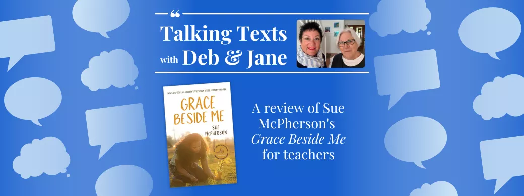 Sue McPherson's "Grace Beside Me" review for teachers - Talking Texts with Deb & Jane #24