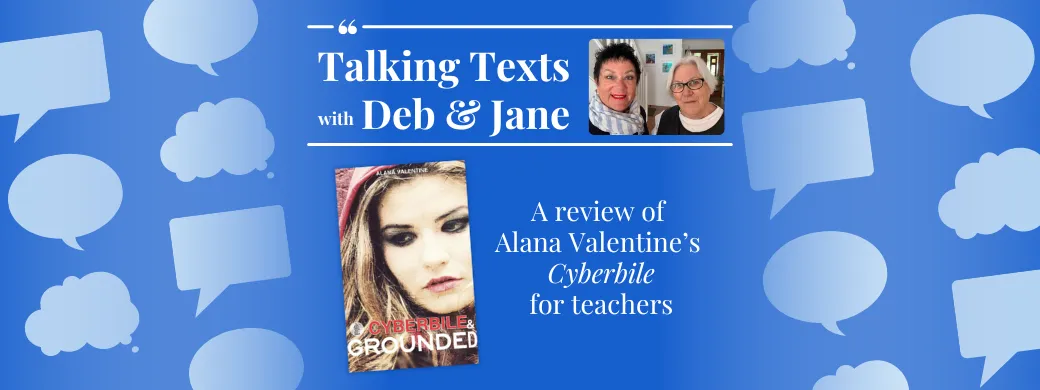 Alana Valentine's "Cyberbile" review for teachers - Talking Texts with Deb & Jane #28