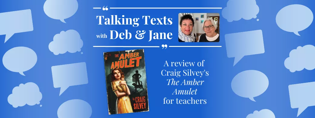 Talking Texts with Deb & Jane: a review of Craig Silvey's "The Amber Amulet" for teachers