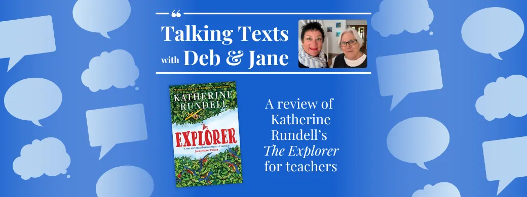 Katherine Rundell's "The Explorer" teachers' review - Talking Texts with Deb & Jane #43