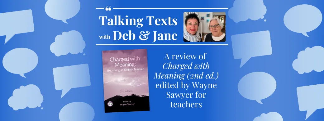 "Charged with Meaning" edited by Wayne Sawyer teachers' review - Talking Texts with Deb & Jane #48