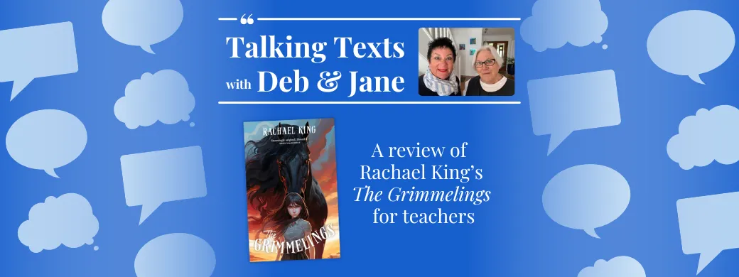Rachael King's "The Grimmelings" teachers' review - Talking Texts with Deb & Jane #51
