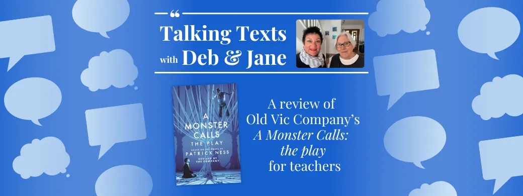 The Old Vic Company's "A Monster Calls: the play" teachers' review - Talking Texts with Deb & Jane #52