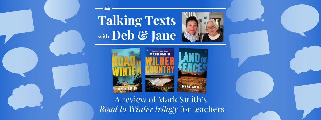Mark Smith's "The Road to Winter trilogy" teachers' review - Talking Texts with Deb & Jane #53