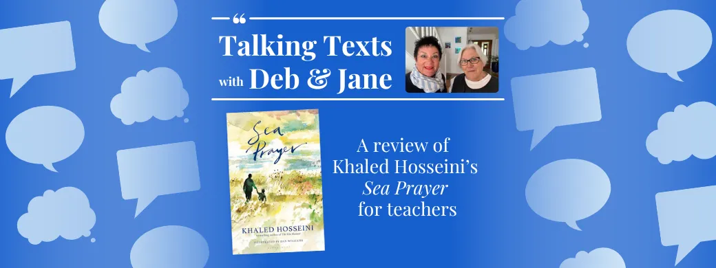 Khaled Hosseini's "Sea Prayer" teachers' review - Talking Texts with Deb & Jane #59