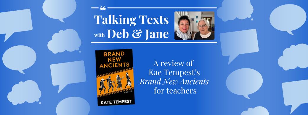 Kae Tempest's "Brand New Ancients" teachers' review - Talking Texts with Deb & Jane #64