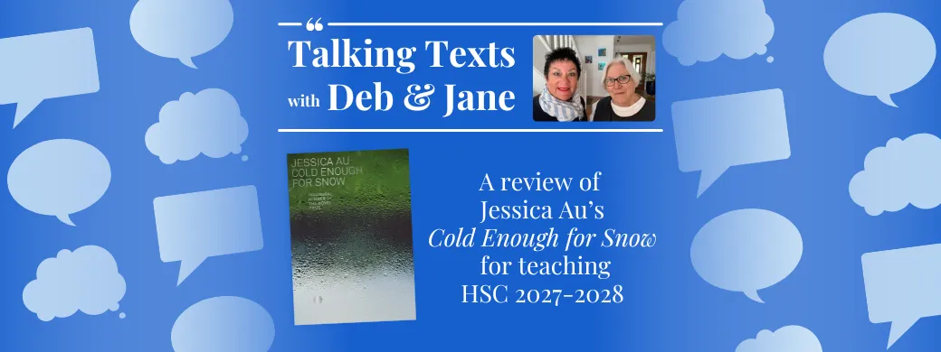 Jessica Au's "Cold Enough for Snow" teachers' review for NSW HSC 2027-2028 - Talking Texts with Deb & Jane #69