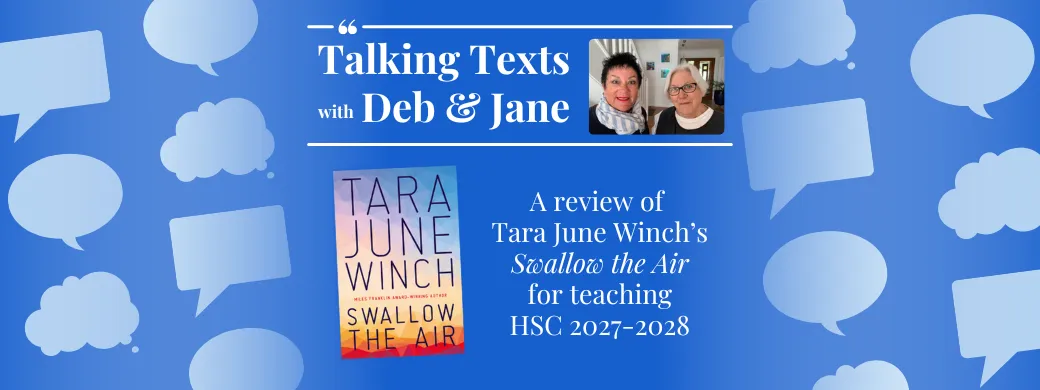 Tara June Winch's "Swallow the Air" teachers' review for NSW HSC 2027-2028 - Talking Texts with Deb & Jane #79