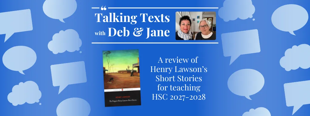 Henry Lawson's Short Stories teachers' review for NSW HSC 2027-2028 - Talking Texts with Deb & Jane #81