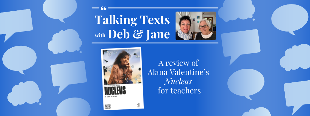 Alana Valentine's "Nucleus" teachers' review - Talking Texts with Deb & Jane #94