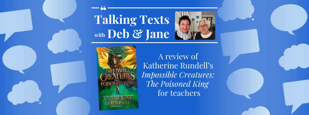 Katherine Rundell's "Impossible Creatures: The Poisoned King" teachers' review - Talking Texts with Deb & Jane #97