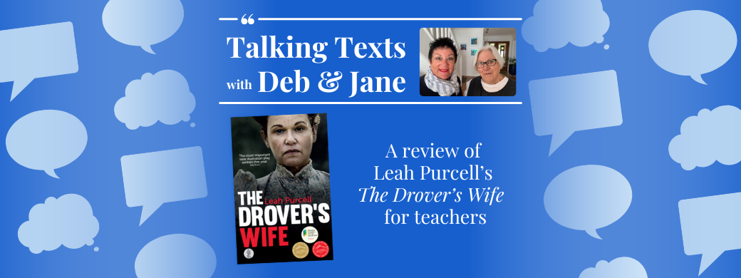 Leah Purcell's "The Drover's Wife" teachers' review - Talking Texts with Deb & Jane #98