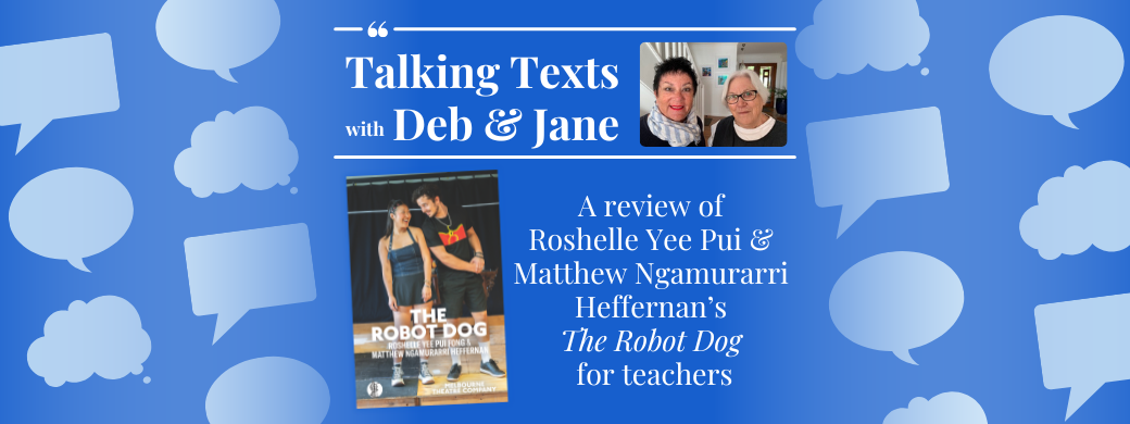 Roshelle Yee Pui Fong & Matthew Ngamurarri Heffernan's "The Robot Dog" teachers' review - Talking Texts with Deb & Jane #107
