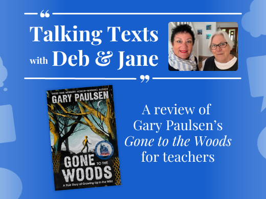 Talking Texts with Deb & Jane: a review of Gary Paulsen's "Gone to the Woods" for teachers