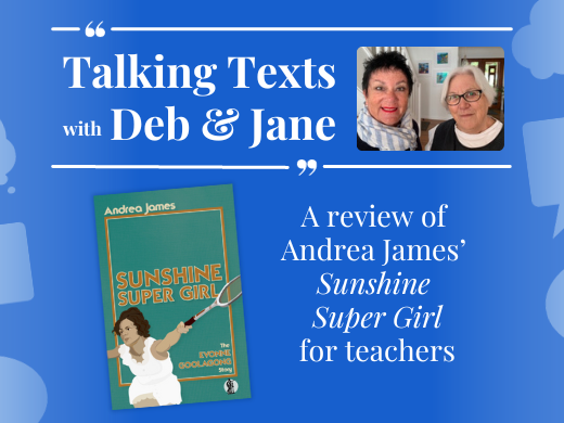 Talking Texts with Deb & Jane: a review of Andrea James' "Sunshine Super Girl" for teachers