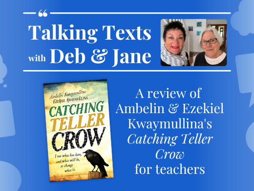 Talking Texts with Deb & Jane: a review of Ambelin & Ezekiel Kwaymullina's "Catching Teller Crow" for teachers