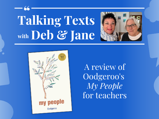 Talking Texts with Deb & Jane: a review of Oodgeroo's "My People" for teachers