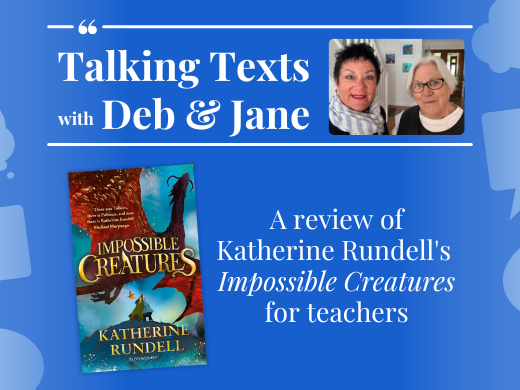 Talking Texts with Deb & Jane: a review of Katherine Rundell's "Impossible Creatures" for teachers