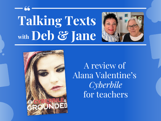 Alana Valentine's "Cyberbile" review for teachers - Talking Texts with Deb & Jane #28
