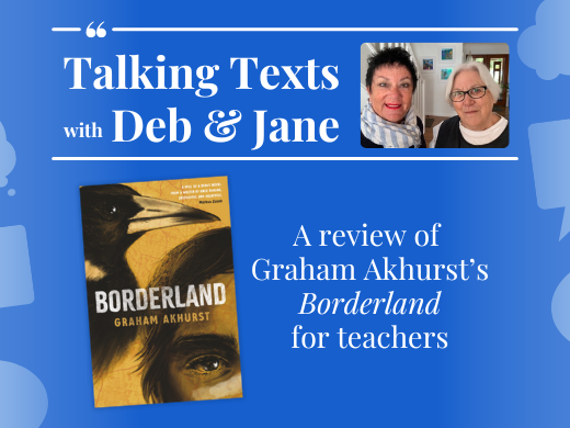 Graham Akhurst's "Borderland" review for teachers - Talking Texts with Deb & Jane #32