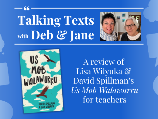 Lisa Wilyuka & David Spillman's "Us Mob Walawurru" teachers' review - Talking Texts with Deb & Jane #35